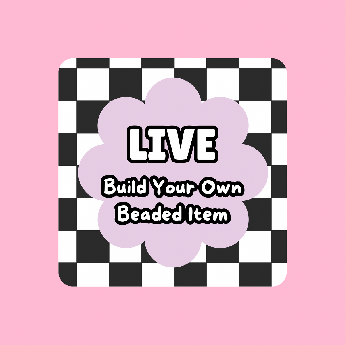 LIVE Build Your Own Beaded Item