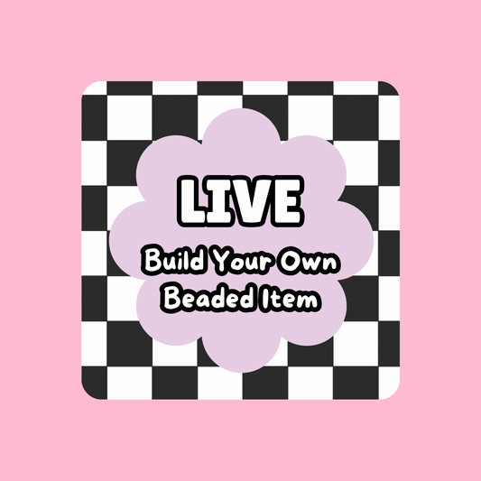 LIVE Build Your Own Beaded Item